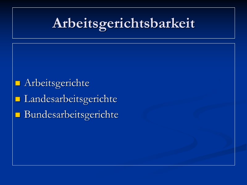 Arbeitsgerichtsbarkeit   Arbeitsgerichte Landesarbeitsgerichte Bundesarbeitsgerichte